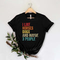 I Like Horses Dogs And Maybe 3 People T-Shirt