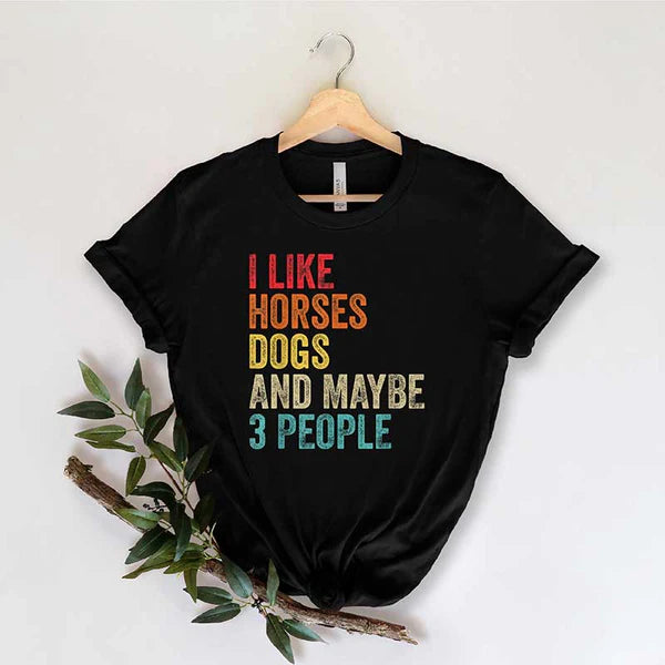 I Like Horses Dogs And Maybe 3 People T-Shirt